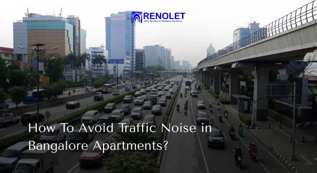 How To Avoid Traffic Noise in Bangalore Apartments - Renolet Innovations